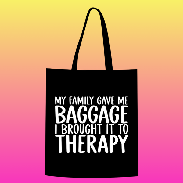 my family gave me baggage. i brought it to therapy Totebag