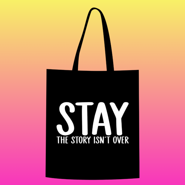 stay, the story isn't over Totebag