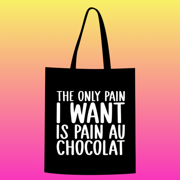 the only pain i want is pain au chocolat Totebag