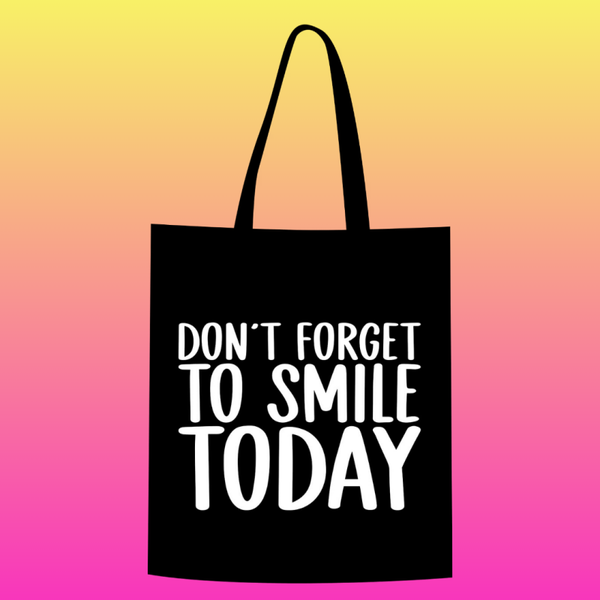 Don't forget to smile today Totebag