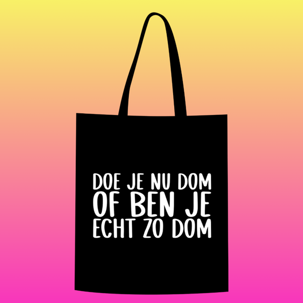Doe je nu dom of ben je echt zo dom Totebag