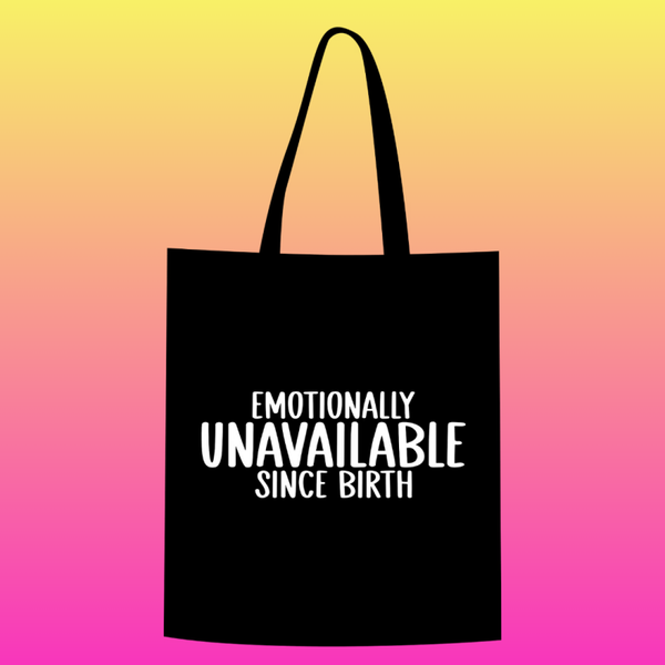 Emotionally unavailable since birth  Totebag