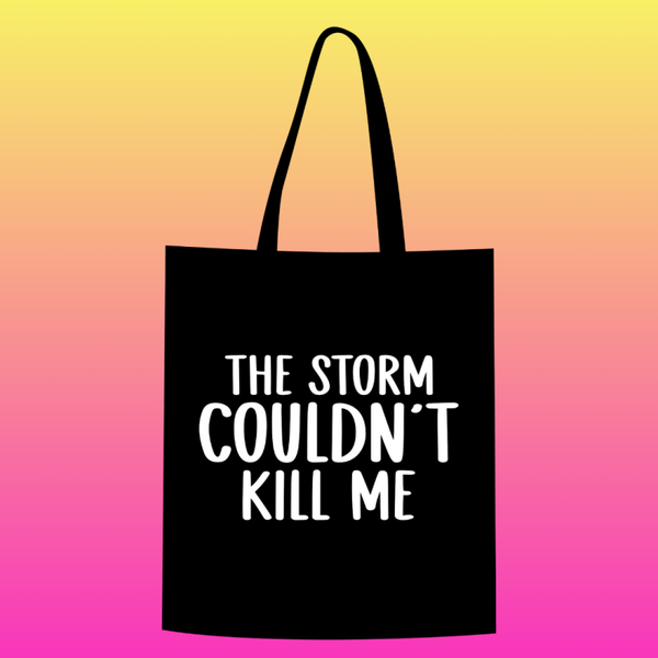 the storm couldn't kill me  Totebag