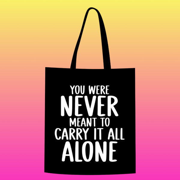 you were never meant to carry it all alone Totebag