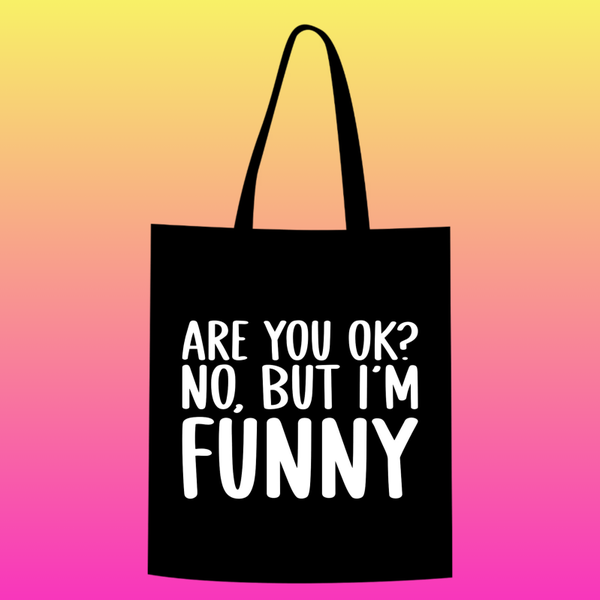 are you ok? no but i'm funny Totebag