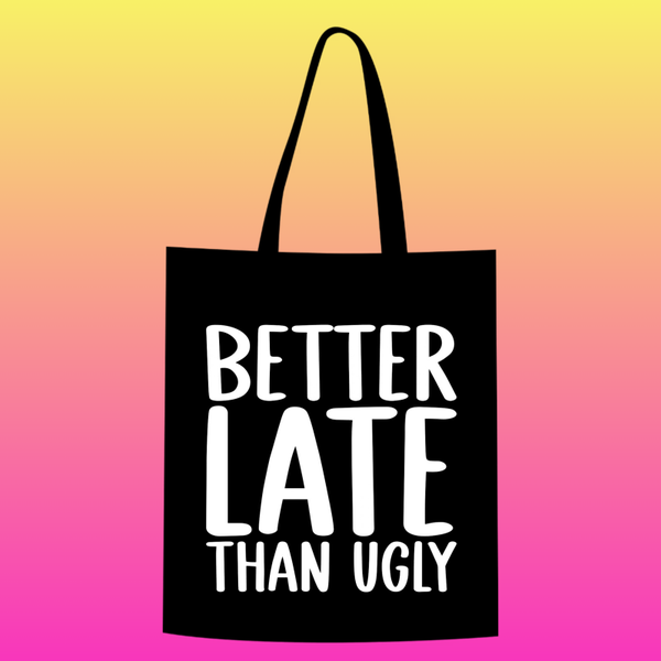 better late than ugly Totebag