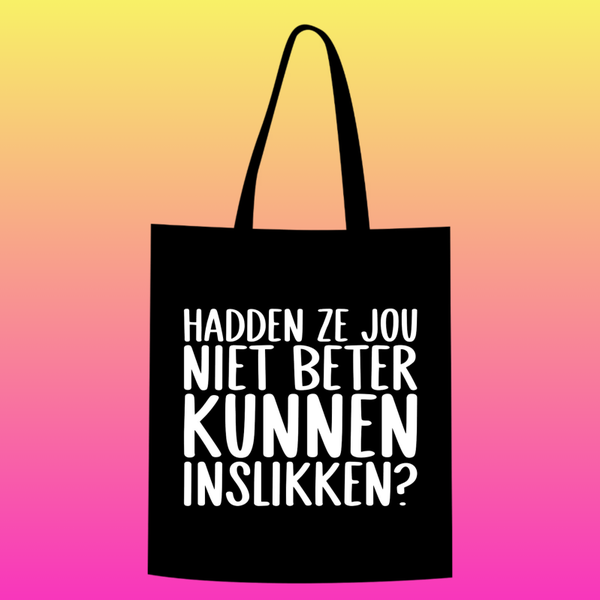 hadden ze jou niet beter kunnen inslikken? Totebag