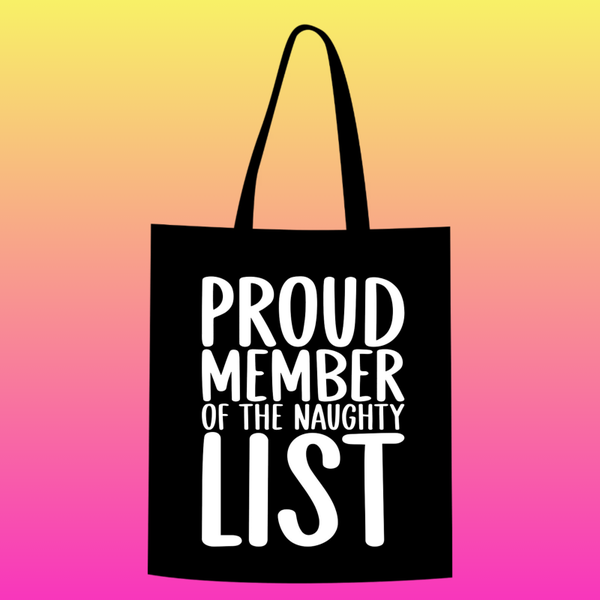 proud member of the naughty list Totebag