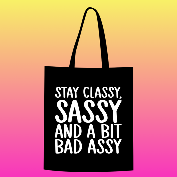stay classy, sassy and a bit bad assy Totebag
