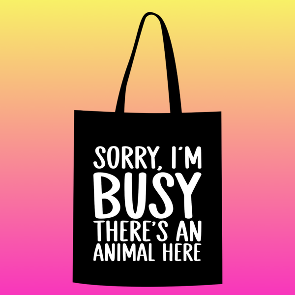 sorry i'm busy. there's an animal here Totebag