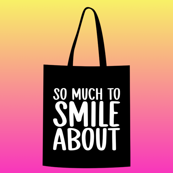 so much to smile about Totebag