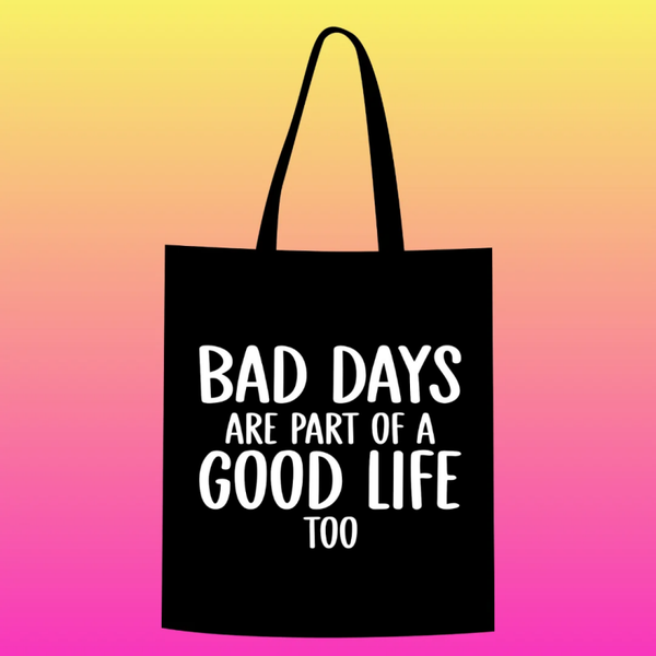 bad days are part of a good life too Totebag