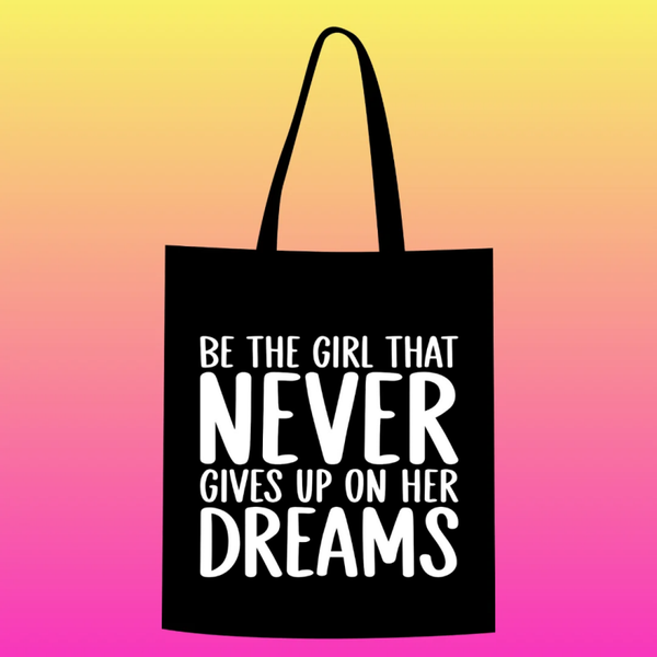 Be the girl that never gives up on her dreams Totebag