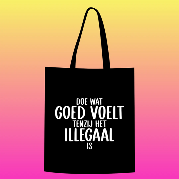 doe wat goed voelt, tenzij het illegaal is Totebag