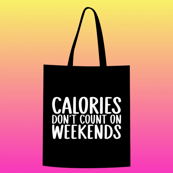 calories don't count on weekends Totebag