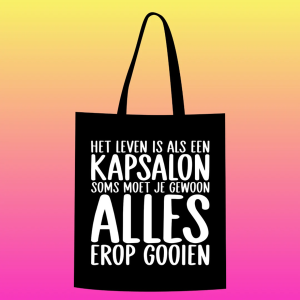 het leven is als een kapsalon, soms moet je gewoon alles erop gooien Totebag