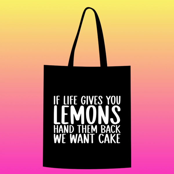 if life gives you lemons, hand them back, we want cake Totebag