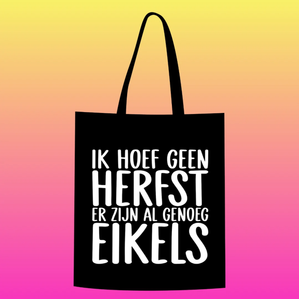 ik hoef geen herfst, er zijn al genoeg eikels Totebag
