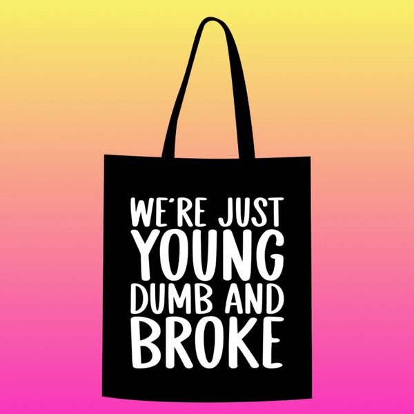 we're just young dumb and broke Totebag