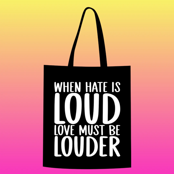 when hate is loud, love must be louder Totebag