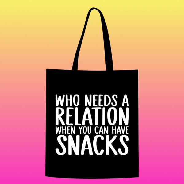 who needs a relation when you can have snacks Totebag
