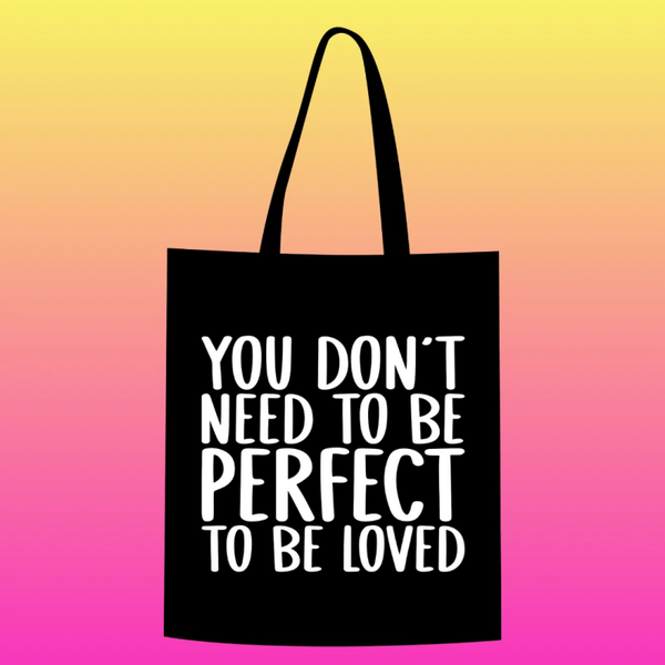 you don't need to be perfect to be loved Totebag