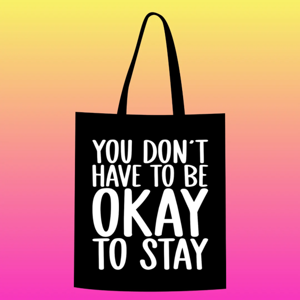 you don't have to be okay to stay Totebag
