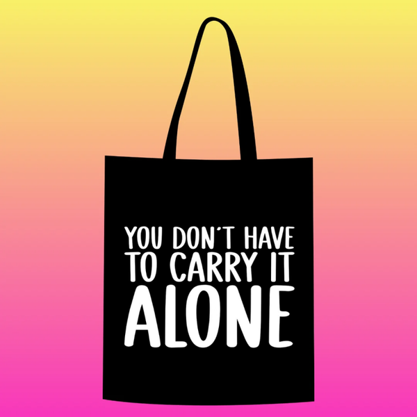 you don't have to carry it alone Totebag