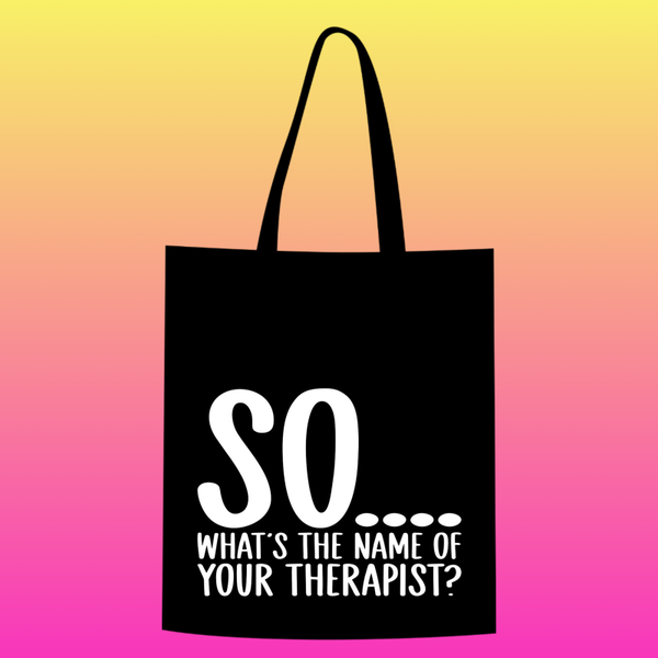 so.... What's the name of your therapist?, Totebag