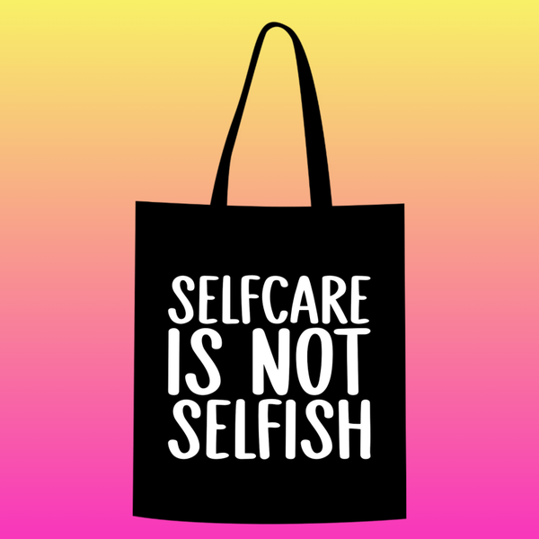 selfcare is not selfish Totebag