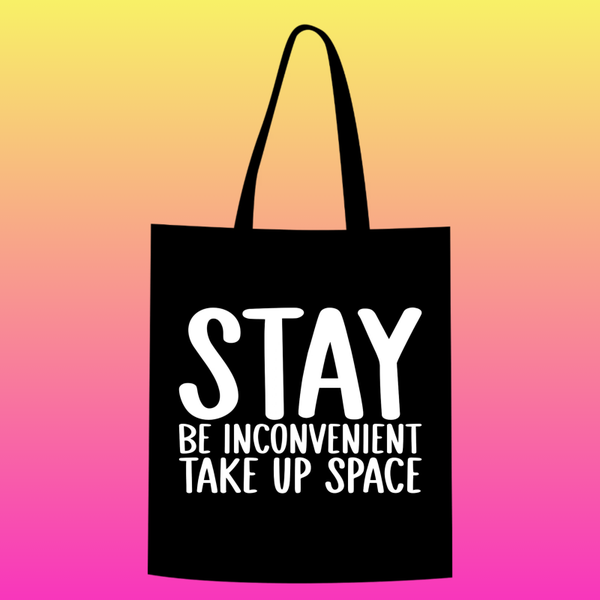 stay be incovenient. take up space Totebag