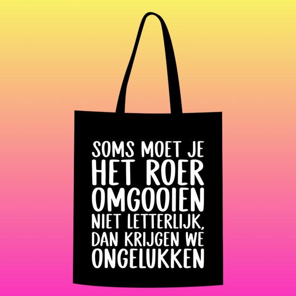 soms moet je het roer omgooien, niet letterlijk dan krijgen we ongelukken  Totebag