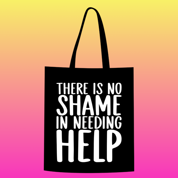 there is no shame in needing help Totebag