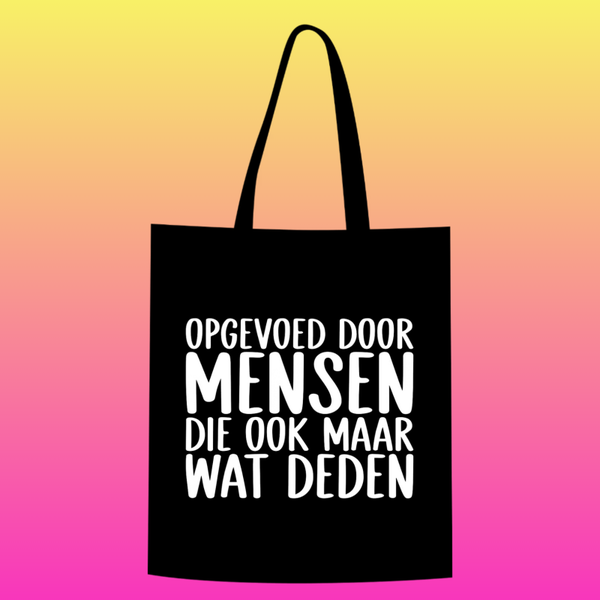 opgevoed door mensen die ook maar wat deden Totebag