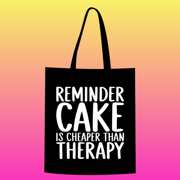 reminder cake is cheaper than therapy  Totebag