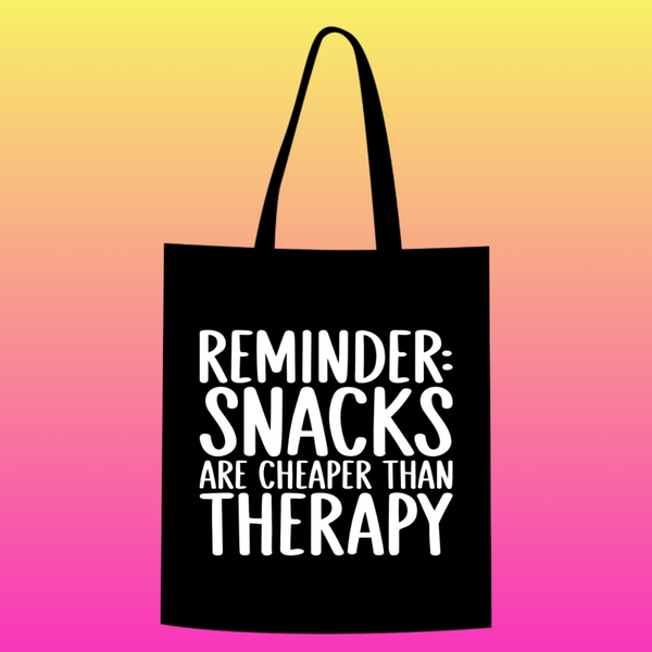 reminder snacks are cheaper than therapy Totebag