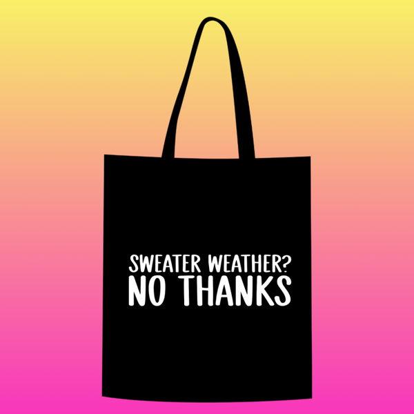 sweater weather? no thanks Totebag