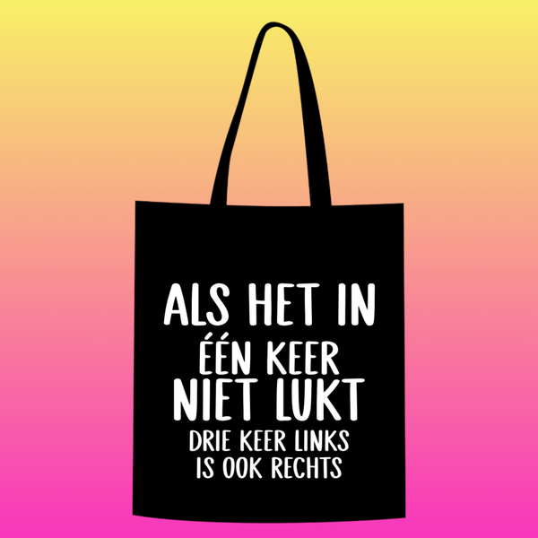 als het in één keer niet lukt, drie keer links is ook rechts Totebag