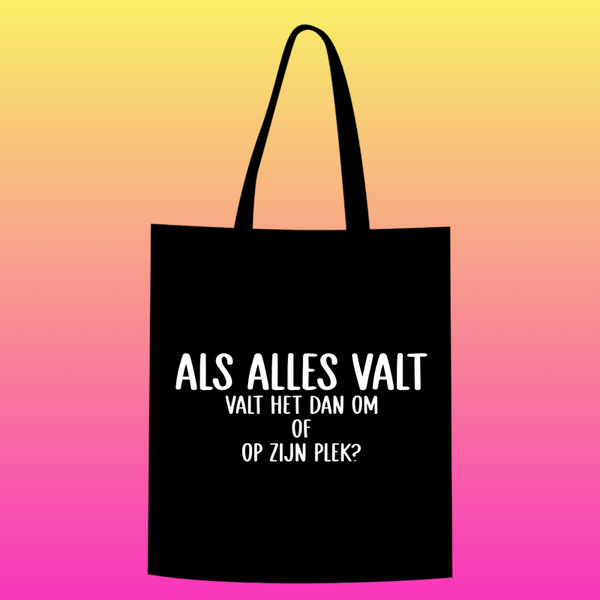 als alles valt, valt het dan om of op zijn plek? Totebag