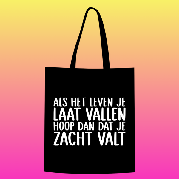 als het leven je laat vallen, hoop dan dat je zacht valt Totebag