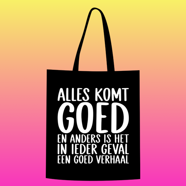 alles komt goed en anders is het in ieder geval een goed verhaal  Totebag