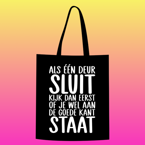 als één deur sluit kijk dan eerst of je wel aan de goede kant staat  Totebag