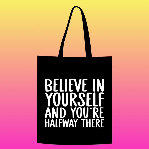 believe in yourself and you're halfway there Totebag