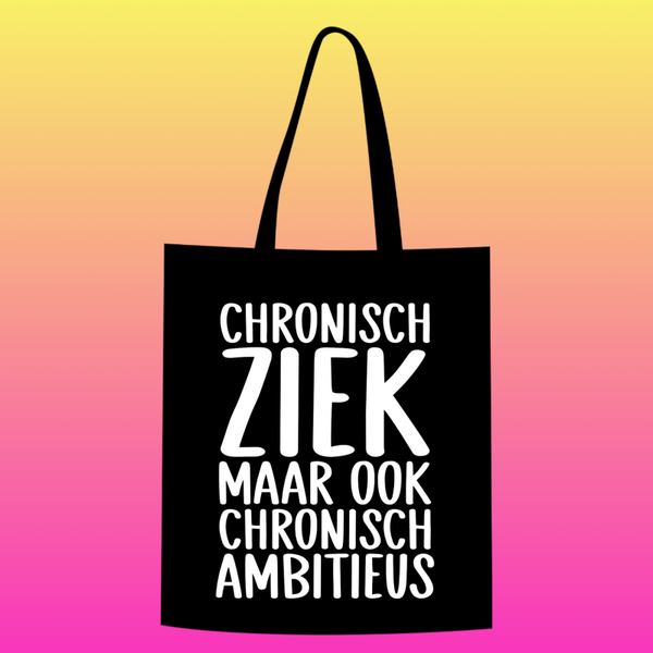 chronisch ziek, maar ook chronisch ambitieus  Totebag