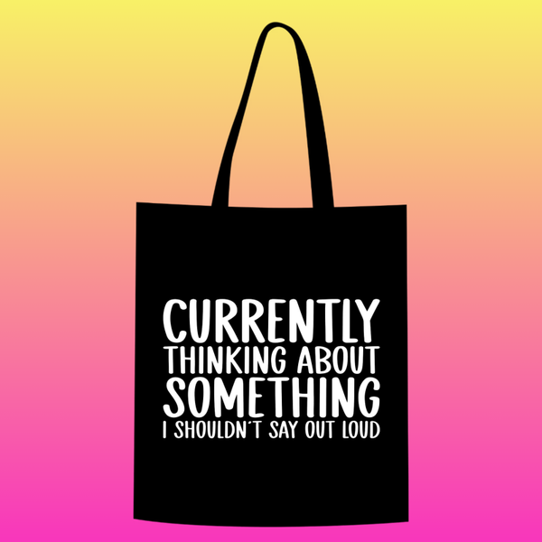 currently thinking about something I shouldn't say out loud  Totebag