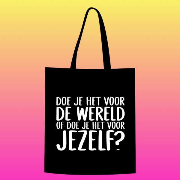 doe je het voor de wereld of doe je het voor jezelf? Totebag