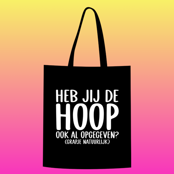 heb jij de hoop ook al opgegeven? (grapje natuurlijk) Totebag