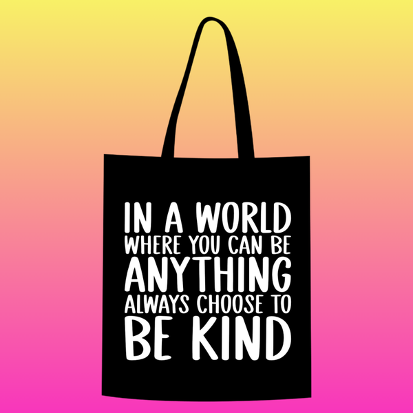 in a world where you can be anything always choose to be kind Totebag