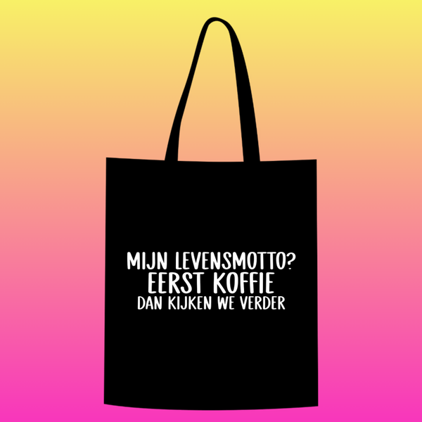 mijn levensmotto? eerst koffie, dan kijken we verder Totebag