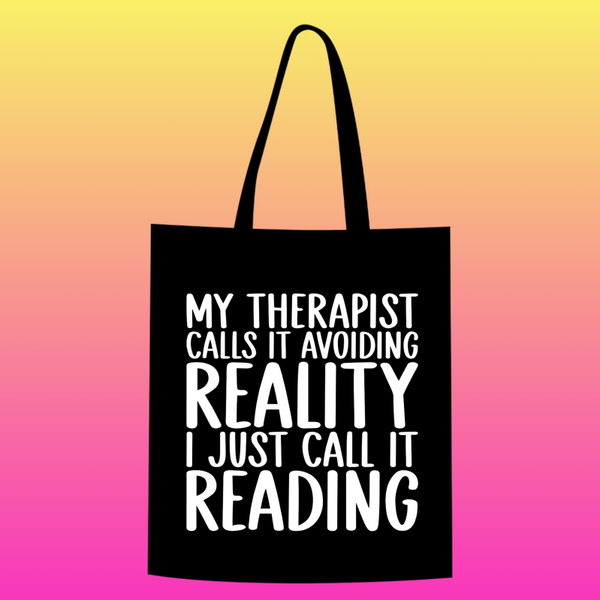 my therapist calls it avoiding reality I just call it reading  Totebag